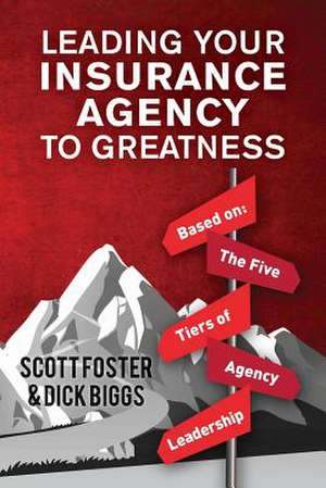 Leading Your Insurance Agency to Greatness de Dick Biggs