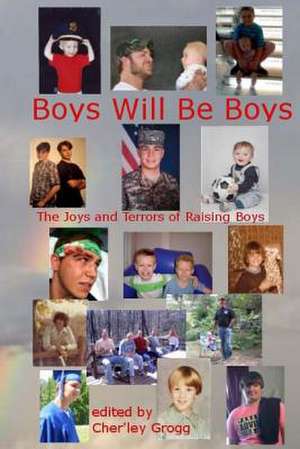 Boys Will Be Boys-The Joys and Terrors of Raising Boys de Cher'ley Grogg-Editor