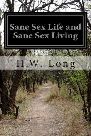 Sane Sex Life and Sane Sex Living de H. W. Long