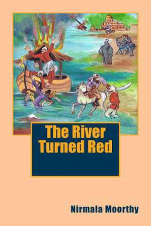 The River Turned Red de Nirmala Moorthy