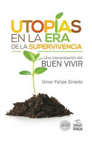 Utopias En La Era de La Supervivencia. de Omar Felipe Giraldo