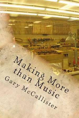 Making More Than Music de Dr Gary Loren McCallister