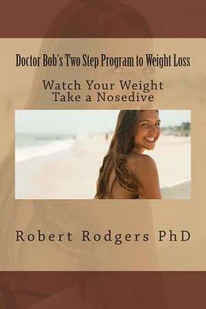 Doctor Bob's Two Step Program to Weight Loss de Robert Rodgers Phd