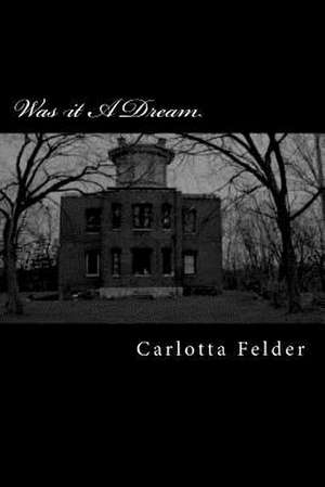 Was It a Dream de Carlotta Eve Felder