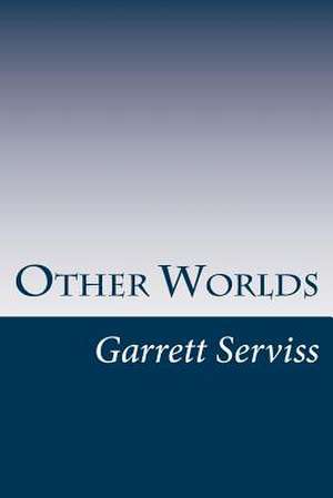 Other Worlds de Garrett Putman Serviss