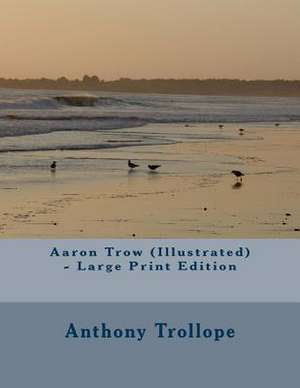 Aaron Trow (Illustrated) - Large Print Edition de Anthony Trollope