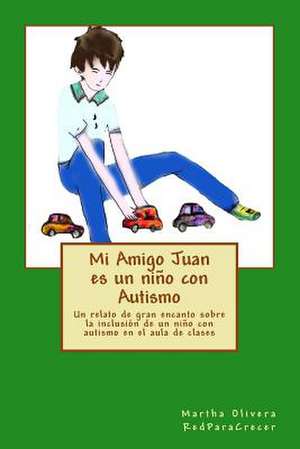 Mi Amigo Juan Es Un Nino Con Autismo de Martha Olivera