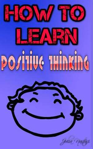 How to Learn Positive Thinking de Julia Nastasi