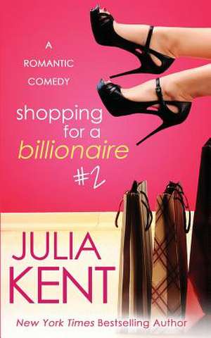 Shopping for a Billionaire 2 de Julia Kent