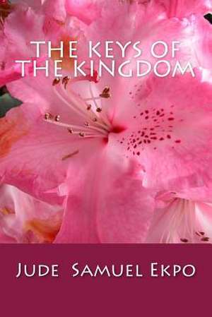 The Keys of the Kingdom de Jude Samuel Ekpo