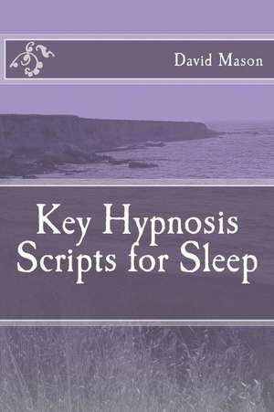 Key Hypnosis Scripts for Sleep de David Mason Phd