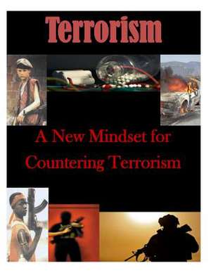 A New Mindset for Countering Terrorism de U. S. Army War College