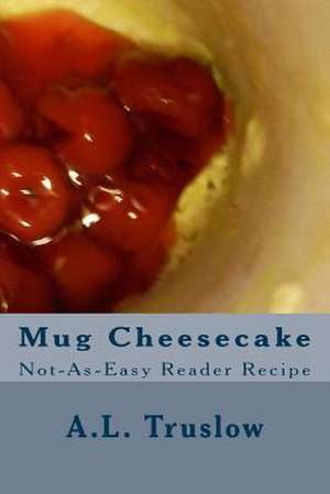 Mug Cheesecake de A. L. Truslow