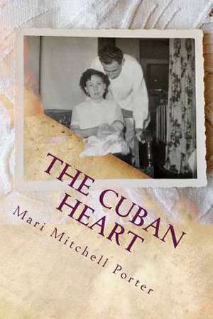 The Cuban Heart de Mari Mitchell Porter