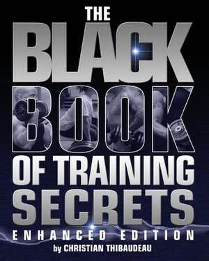 The Black Book of Training Secrets de Christian Thibaudeau