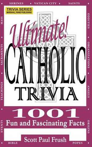 Ultimate Catholic Trivia de Scott Paul Frush