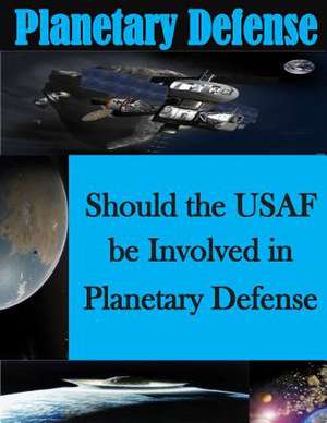 Should the USAF Be Involved in Planetary Defense de U. S. Air Force Air Command and Staff Co