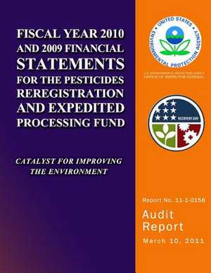 Fiscal Year 2010 and 2009 Financial Statements for the Pesticides Reregistration and Expedited Processing Funds de U. S. Environmental Protection Agency