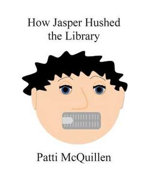 How Jasper Hushed the Library de Patti McQuillen