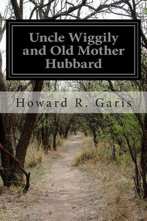 Uncle Wiggily and Old Mother Hubbard de Howard R. Garis