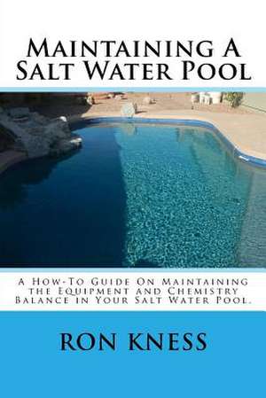 Maintaining a Salt Water Pool de MR Ron D. Kness