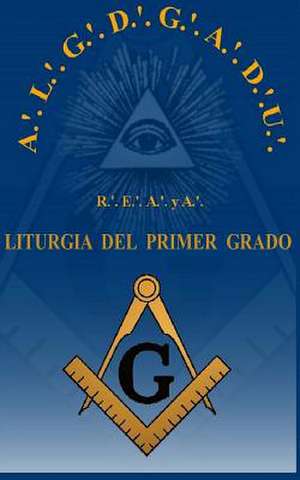 Liturgia del Grado de Aprendiz R.'. E.'. A.'. y A.'. de Luis Antonio Buenfil Rojas