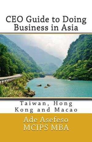 CEO Guide to Doing Business in Asia de Ade Asefeso McIps Mba