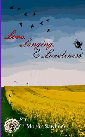 Love, Longing & Loneliness de Mohan Sawhney