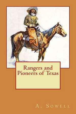 Rangers and Pioneers of Texas de A. J. Sowell