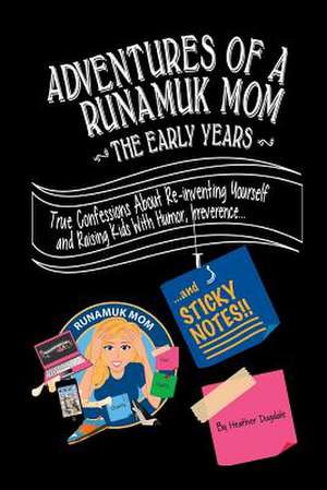 Adventures of a Runamuk Mom, the Early Years de Heather Dugdale