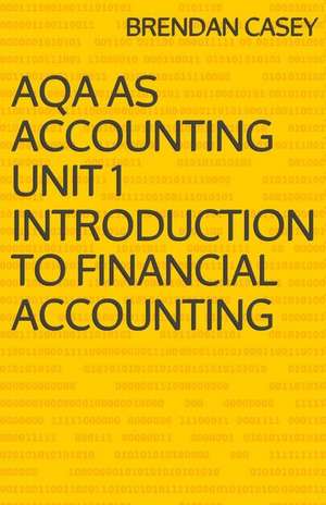 Aqa as Accounting Unit 1 Introduction to Financial Accounting de Brendan Casey