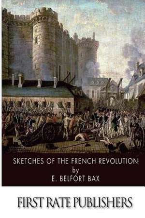 Sketches of the French Revolution de E. Belfort Bax