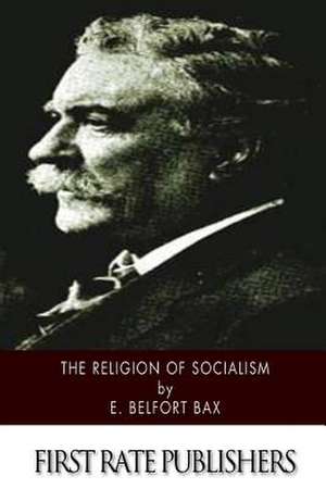 The Religion of Socialism de E. Belfort Bax