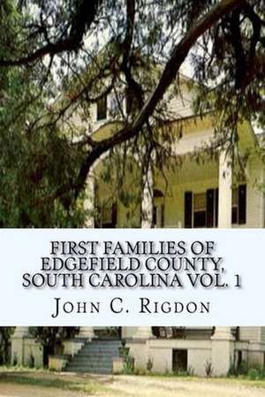 First Families of Edgefield County, South Carolina Vol. 1 de John C. Rigdon