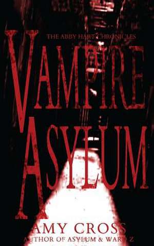 Vampire Asylum (the Abby Hart Chronicles) de Amy Cross