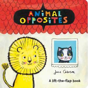 Animal Opposites de Jane Cabrera