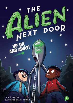 The Alien Next Door 7: Up, Up, and Away! de A I Newton