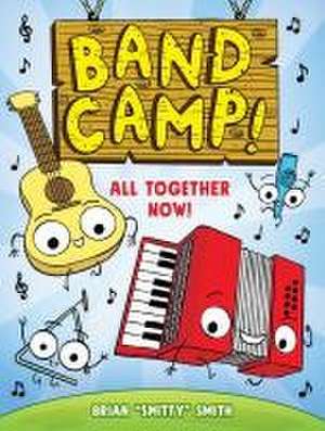 Band Camp! 1: All Together Now! (Band Camp! #1)(a Little Bee Graphic Novel Series for Kids) de Brian Smitty Smith