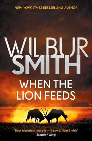 When the Lion Feeds de Wilbur Smith