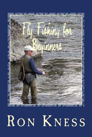 Fly Fishing for Beginners de MR Ron D. Kness