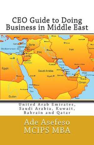 CEO Guide to Doing Business in Middle East de Ade Asefeso McIps Mba