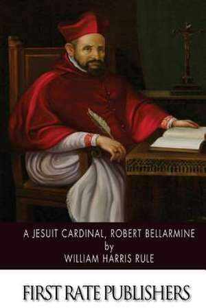 A Jesuit Cardinal, Robert Bellarmine de Rule, William Harris