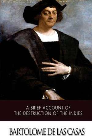 A Brief Account of the Destruction of the Indies de Bartolome De Las Casas