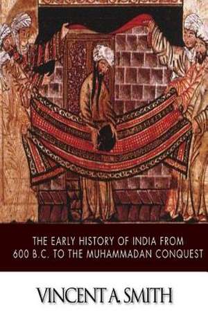 The Early History of India from 600 B.C. to the Muhammadan Conquest de Vincent a. Smith