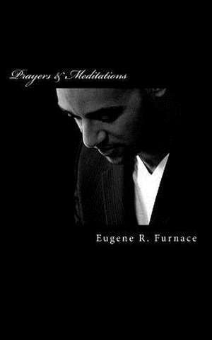 Prayers and Meditations de Eugene R. Furnace