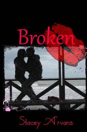 Broken de Stacey R. Arvans