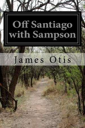 Off Santiago with Sampson de James Otis