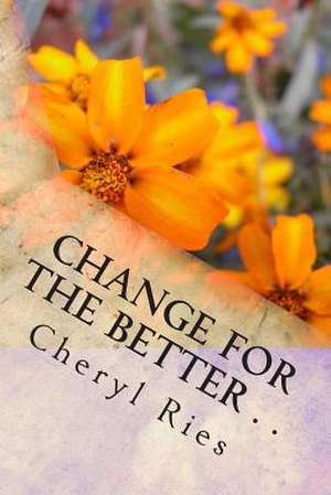 Change for the Better . . de Cheryl L. Ries