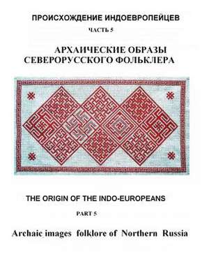 Archaic Images Folklore of Northern Russia de S. V. Zharnikova