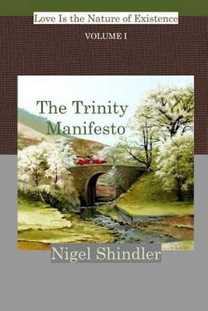 The Trinity Manifesto; Volume I de Nigel Shindler